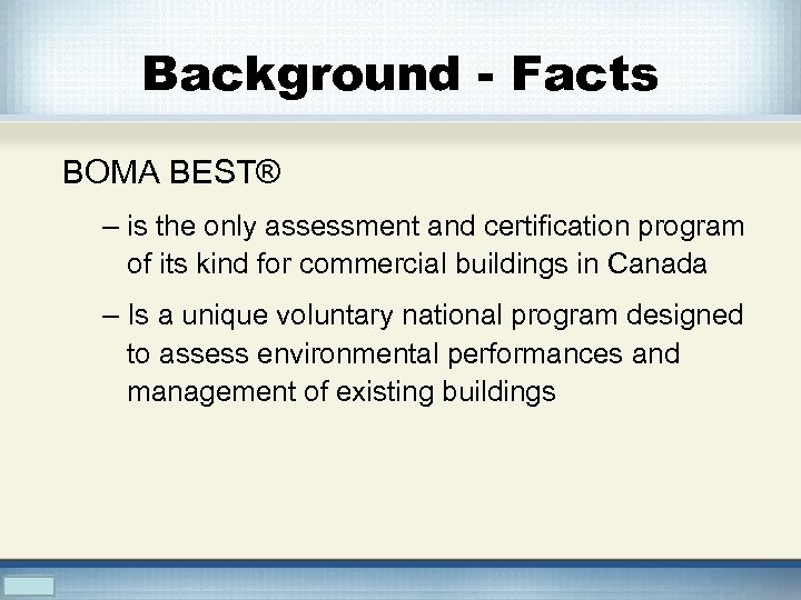 Background - Facts BOMA BEST® – is the only assessment and certification program of