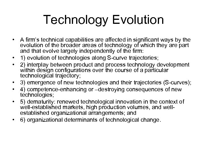 Technology Evolution • A firm’s technical capabilities are affected in significant ways by the