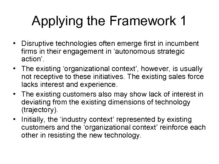 Applying the Framework 1 • Disruptive technologies often emerge first in incumbent firms in