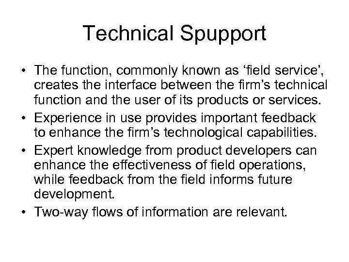 Technical Spupport • The function, commonly known as ‘field service’, creates the interface between