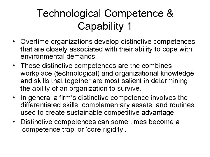 Technological Competence & Capability 1 • Overtime organizations develop distinctive competences that are closely