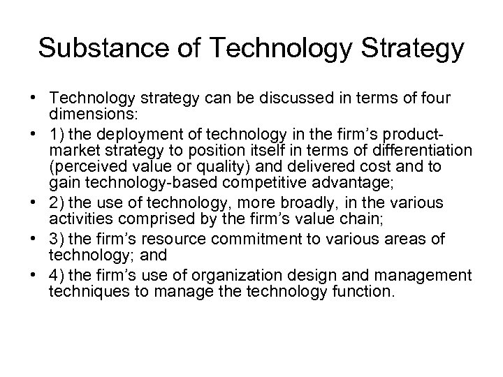 Substance of Technology Strategy • Technology strategy can be discussed in terms of four