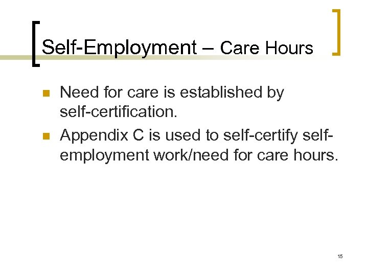 Self-Employment – Care Hours n n Need for care is established by self-certification. Appendix
