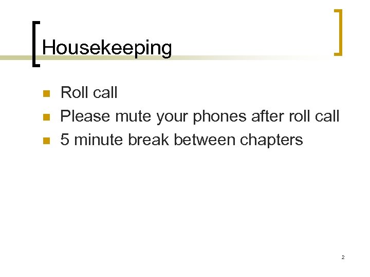 Housekeeping n n n Roll call Please mute your phones after roll call 5