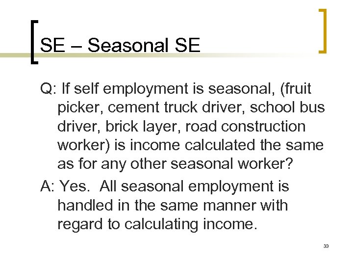 SE – Seasonal SE Q: If self employment is seasonal, (fruit picker, cement truck