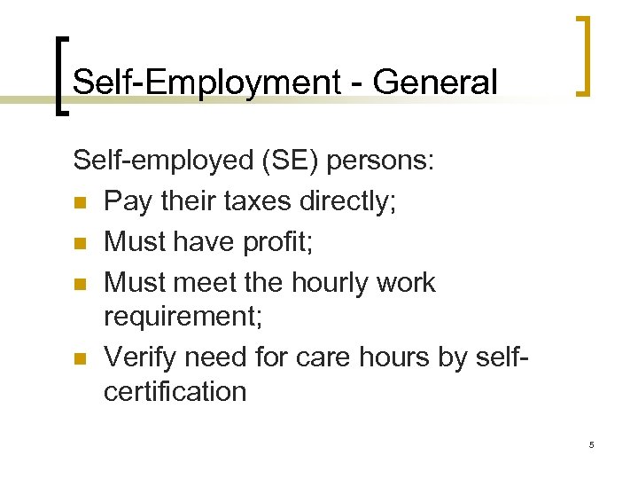 Self-Employment - General Self-employed (SE) persons: n Pay their taxes directly; n Must have
