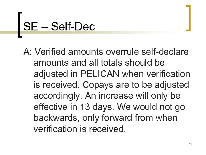 SE – Self-Dec A: Verified amounts overrule self-declare amounts and all totals should be