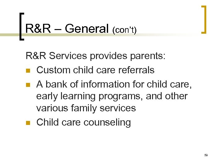 R&R – General (con’t) R&R Services provides parents: n Custom child care referrals n