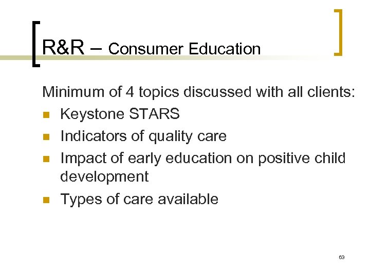 R&R – Consumer Education Minimum of 4 topics discussed with all clients: n Keystone