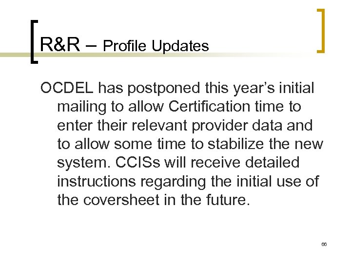 R&R – Profile Updates OCDEL has postponed this year’s initial mailing to allow Certification