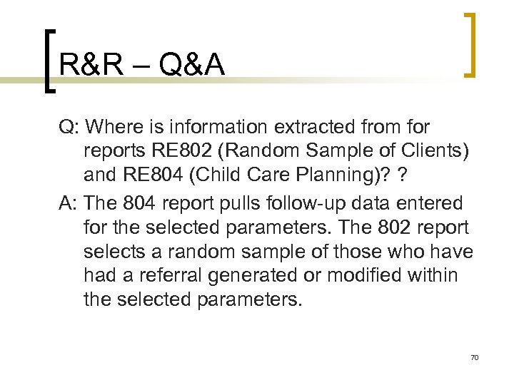 R&R – Q&A Q: Where is information extracted from for reports RE 802 (Random