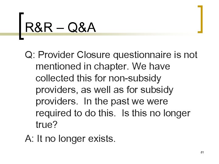 R&R – Q&A Q: Provider Closure questionnaire is not mentioned in chapter. We have