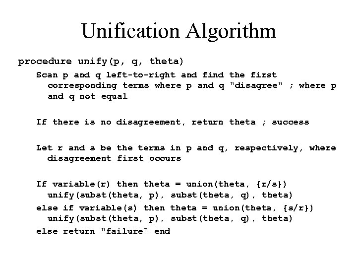 Unification Algorithm procedure unify(p, q, theta) Scan p and q left-to-right and find the