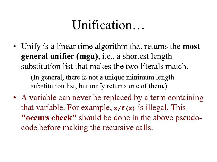 Unification… • Unify is a linear time algorithm that returns the most general unifier