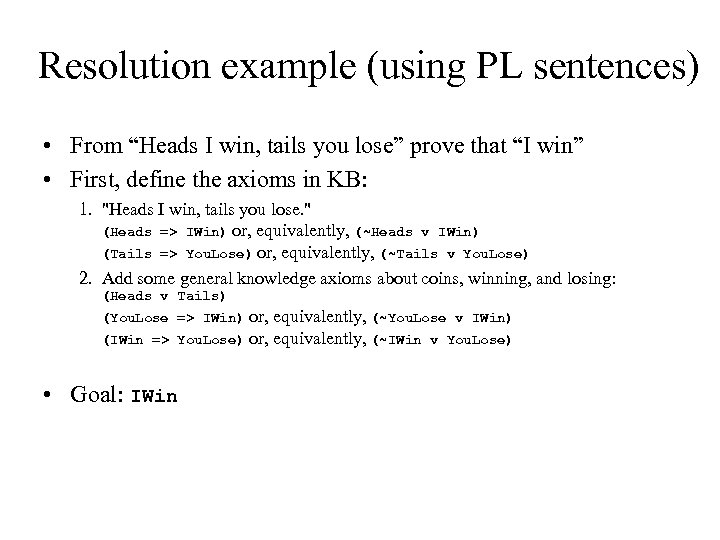 Resolution example (using PL sentences) • From “Heads I win, tails you lose” prove