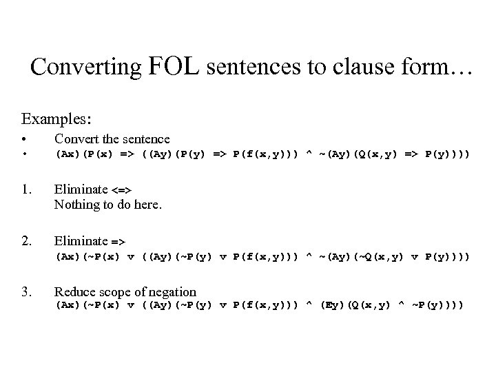 Converting FOL sentences to clause form… Examples: • Convert the sentence • (Ax)(P(x) =>