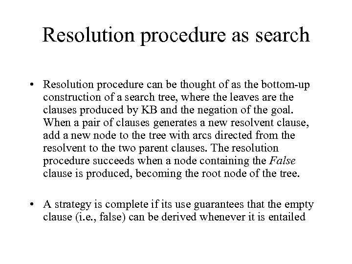 Resolution procedure as search • Resolution procedure can be thought of as the bottom-up