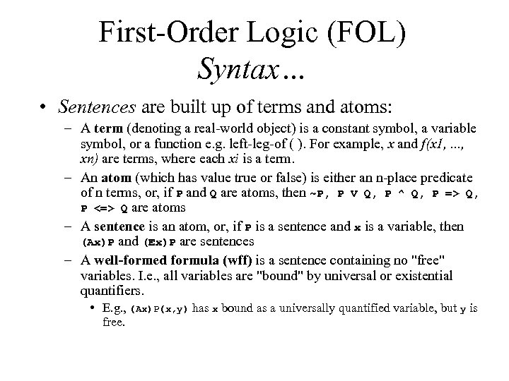 First-Order Logic (FOL) Syntax… • Sentences are built up of terms and atoms: –