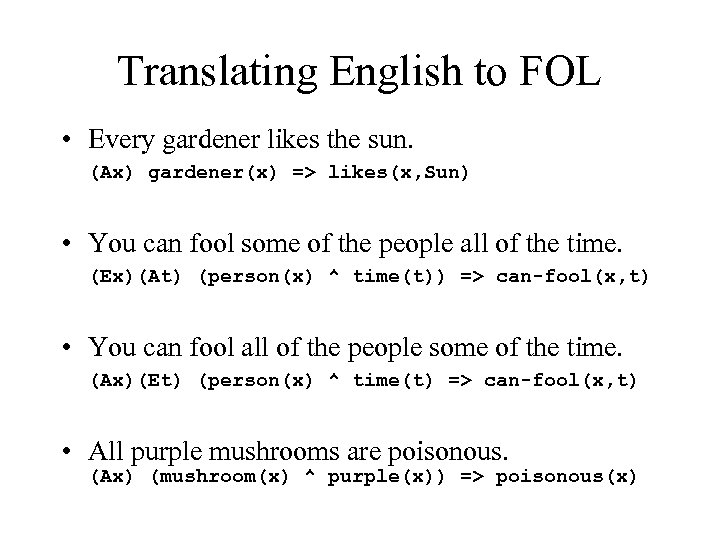 Translating English to FOL • Every gardener likes the sun. (Ax) gardener(x) => likes(x,