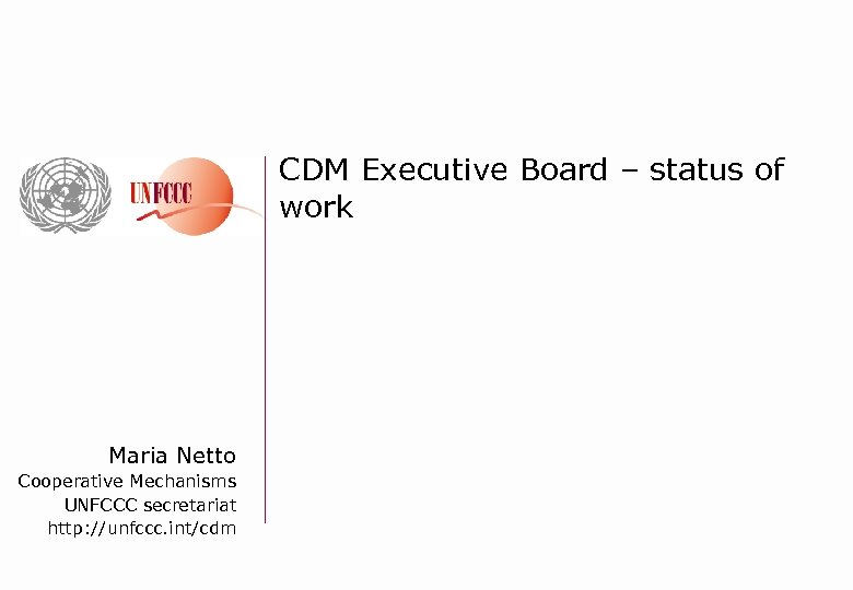 CDM Executive Board – status of work Maria Netto Cooperative Mechanisms UNFCCC secretariat http: