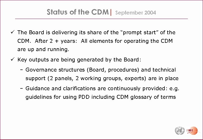Status of the CDM| September 2004 ü The Board is delivering its share of