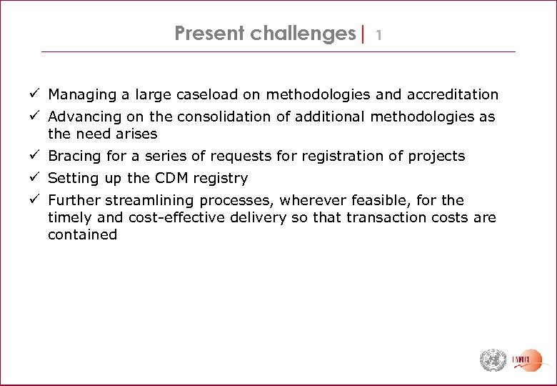 Present challenges| 1 ü Managing a large caseload on methodologies and accreditation ü Advancing