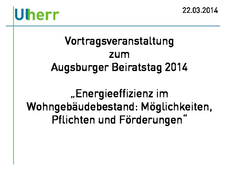 22. 03. 2014 Vortragsveranstaltung zum Augsburger Beiratstag 2014 „Energieeffizienz im Wohngebäudebestand: Möglichkeiten, Pflichten und
