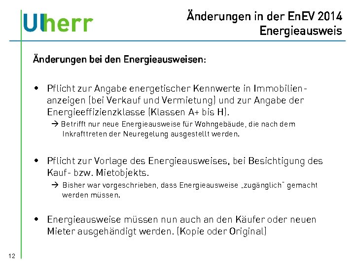 Änderungen in der En. EV 2014 Energieausweis Änderungen bei den Energieausweisen: • Pflicht zur