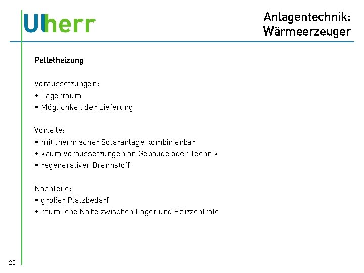 Anlagentechnik: Wärmeerzeuger Pelletheizung Voraussetzungen: • Lagerraum • Möglichkeit der Lieferung Vorteile: • mit thermischer