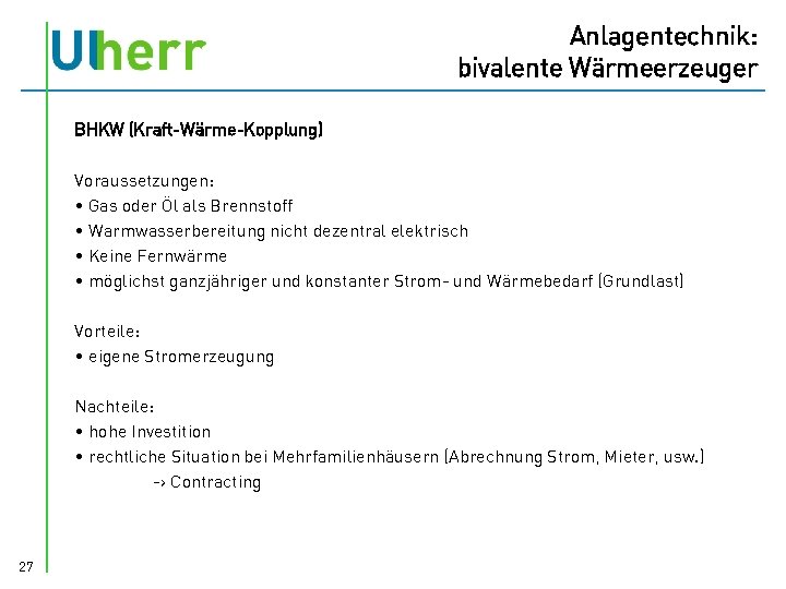 Anlagentechnik: bivalente Wärmeerzeuger BHKW (Kraft-Wärme-Kopplung) Voraussetzungen: • Gas oder Öl als Brennstoff • Warmwasserbereitung