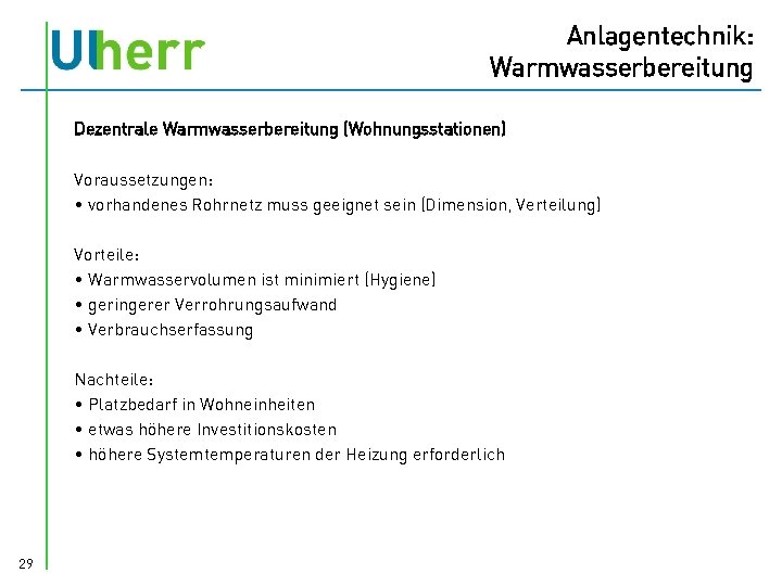 Anlagentechnik: Warmwasserbereitung Dezentrale Warmwasserbereitung (Wohnungsstationen) Voraussetzungen: • vorhandenes Rohrnetz muss geeignet sein (Dimension, Verteilung)