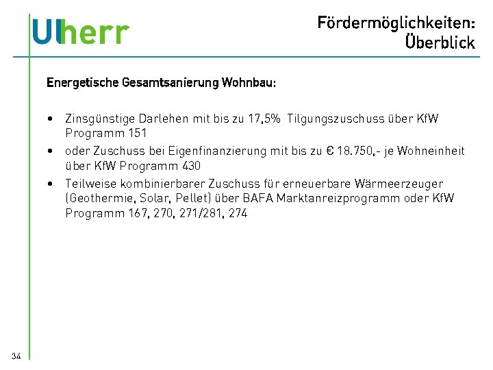 Fördermöglichkeiten: Überblick Energetische Gesamtsanierung Wohnbau: • Zinsgünstige Darlehen mit bis zu 17, 5% Tilgungszuschuss