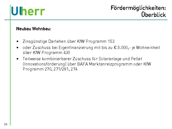 Fördermöglichkeiten: Überblick Neubau Wohnbau: • Zinsgünstige Darlehen über Kf. W Programm 153 • oder