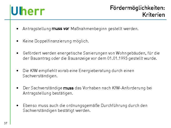 Fördermöglichkeiten: Kriterien • Antragstellung muss vor Maßnahmenbeginn gestellt werden. • Keine Doppelfinanzierung möglich. •