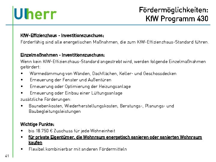 Fördermöglichkeiten: Kf. W Programm 430 Kf. W-Effizienzhaus - Investitionszuschuss: Förderfähig sind alle energetischen Maßnahmen,