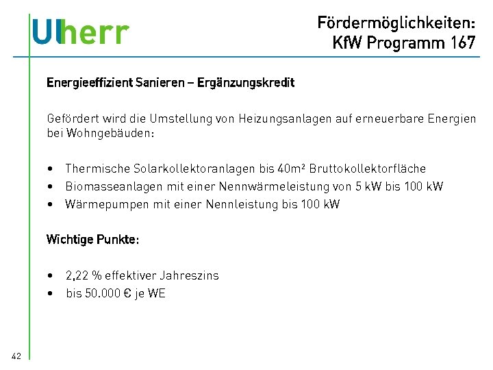 Fördermöglichkeiten: Kf. W Programm 167 Energieeffizient Sanieren – Ergänzungskredit Gefördert wird die Umstellung von