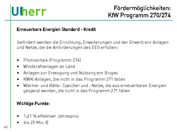 Fördermöglichkeiten: Kf. W Programm 270/274 Erneuerbare Energien Standard - Kredit Gefördert werden die Errichtung,