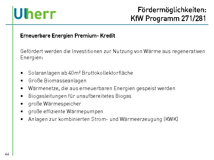 Fördermöglichkeiten: Kf. W Programm 271/281 Erneuerbare Energien Premium- Kredit Gefördert werden die Investitionen zur