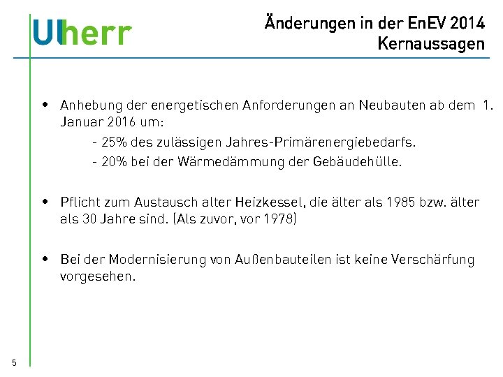 Änderungen in der En. EV 2014 Kernaussagen • Anhebung der energetischen Anforderungen an Neubauten