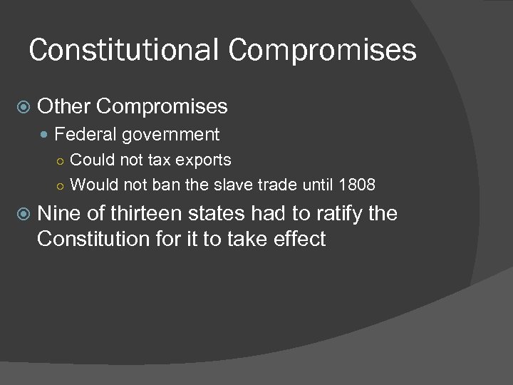 Constitutional Compromises Other Compromises Federal government ○ Could not tax exports ○ Would not