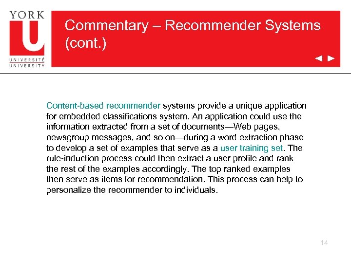 Commentary – Recommender Systems (cont. ) Content based recommender systems provide a unique application