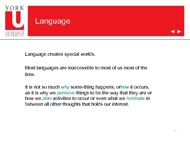 Language creates special worlds. Most languages are inaccessible to most of us most of