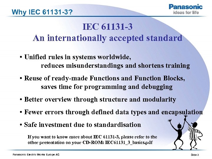 Why IEC 61131 -3? IEC 61131 -3 An internationally accepted standard • Unified rules