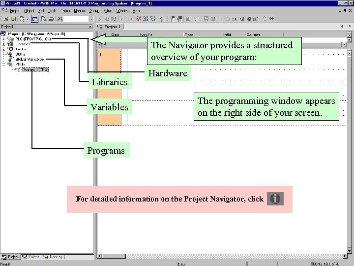 The Navigator provides a structured overview of your program: Libraries Variables Hardware The programming
