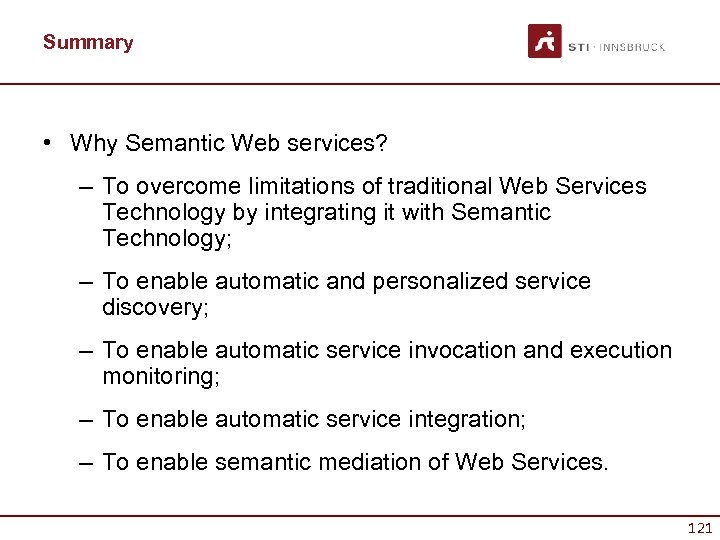 Summary • Why Semantic Web services? – To overcome limitations of traditional Web Services