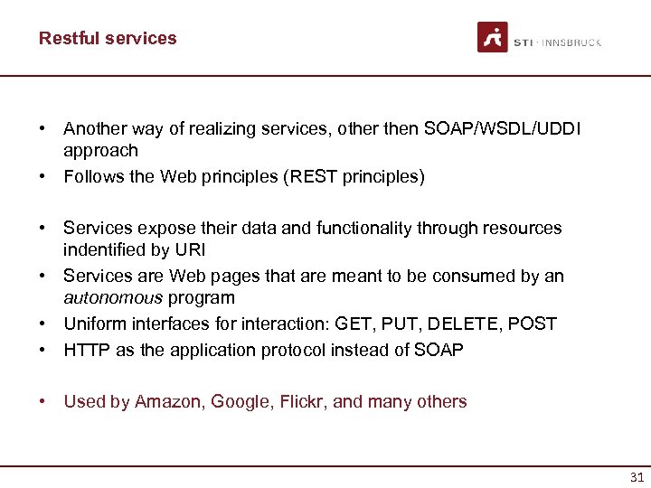 Restful services • Another way of realizing services, other then SOAP/WSDL/UDDI approach • Follows