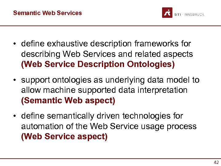 Semantic Web Services • define exhaustive description frameworks for describing Web Services and related