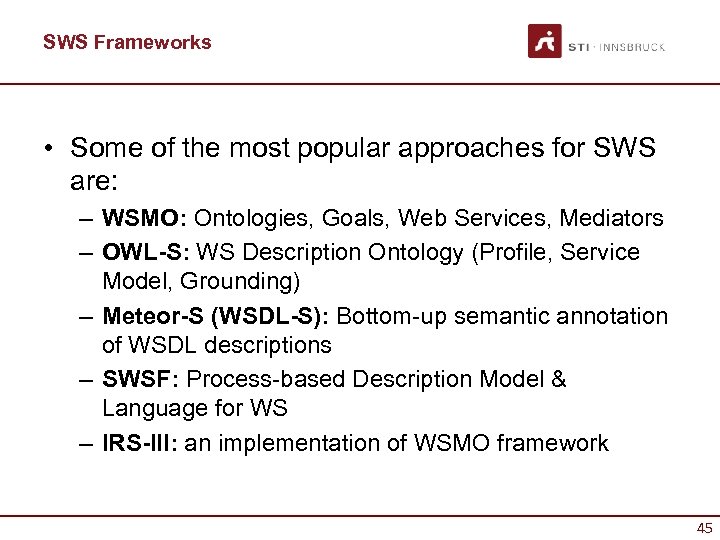 SWS Frameworks • Some of the most popular approaches for SWS are: – WSMO: