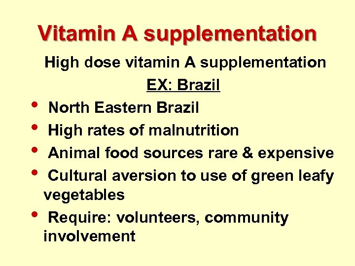 Vitamin A supplementation • • • High dose vitamin A supplementation EX: Brazil North