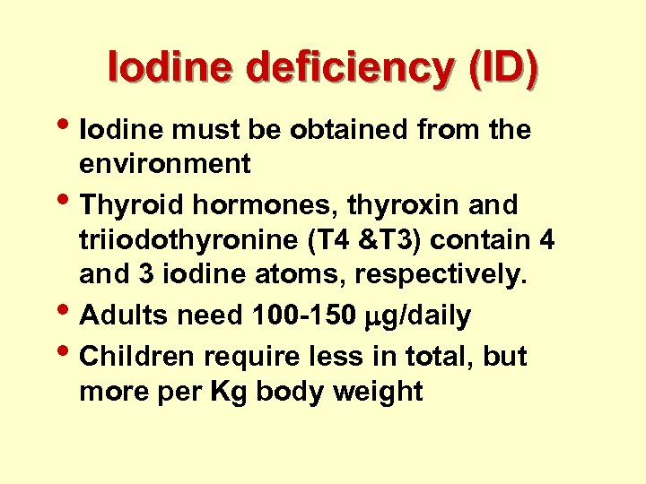 Iodine deficiency (ID) • Iodine must be obtained from the • • • environment